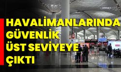 Havalimanlarında Güvenlik Üst Seviyeye Çıktı