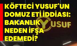 Köfteci Yusuf'un Domuz Eti İddiası: Bakanlık Neden İfşa Edemedi?