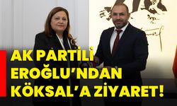 AK Partili Eroğlu’ndan Köksal’a ziyaret!