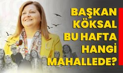 Başkan Köksal bu hafta hangi mahallede?