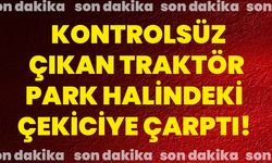 Kontrolsüz çıkan traktör park halindeki çekiciye çarptı!