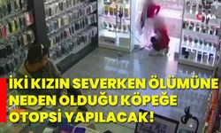 İki kızın severken ölümüne neden olduğu köpeğe otopsi yapılacak!