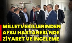 Milletvekillerinden Afsü Hastanesi'nde Ziyaret Ve İnceleme