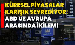 Küresel Piyasalar Karışık Seyrediyor: ABD ve Avrupa Arasında İkilem!