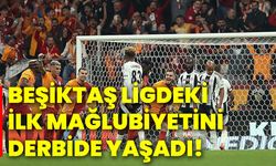 Beşiktaş, ligdeki ilk mağlubiyetini derbide yaşadı!