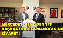 Mercedes-Benz'den TFF Başkanı Hacıosmanoğlu'na ziyaret!