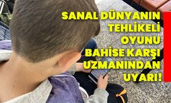 Sanal dünyanın tehlikeli oyunu bahise karşı uzmanından uyarı!