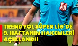 Trendyol Süper Lig’de 9. haftanın hakemleri açıklandı!