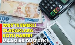 2025’te Emekli olacaklara kötü haber! Maaşlar düşecek!