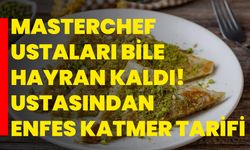 MasterChef ustaları bile hayran kaldı! Ustasından enfes katmer tarifi