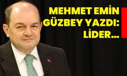 Mehmet Emin Güzbey yazdı: LİDER…