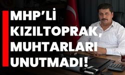 MHP’li Kızıltoprak, muhtarları unutmadı!