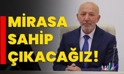 Mirasa sahip çıkacağız!