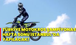 Türkiye Motokros Şampiyonası, hafta sonu İstanbul’da yapılacak!