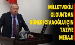 Milletvekili Olgun'dan Güneri Civaoğlu İçin Taziye Mesajı