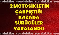 2 motosikletin çarpıştığı kazada sürücüler yaralandı!