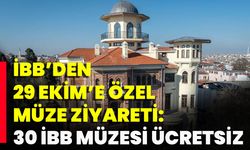 İbb’den 29 Ekim’e Özel Müze Ziyareti: 30 İbb Müzesi Ücretsiz