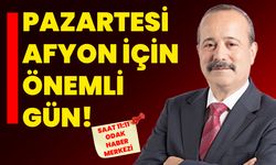 Pazartesi Afyon için önemli gün!