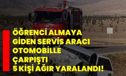 Öğrenci almaya giden servis aracı otomobille çarpıştı 5 kişi ağır yaralandı!