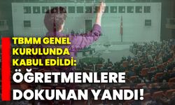 TBMM Genel Kurulunda kabul edildi: Öğretmenlere dokunan yandı!