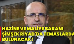 Hazine Ve Maliye Bakanı Şimşek, Riyad'da temaslarda bulunacak!