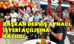 Başkan Derviş Aynacı işyeri açılışına katıldı