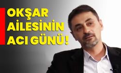 Okşar ailesinin acı günü!