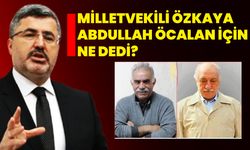 Milletvekili Özkaya Abdullah Öcalan için ne dedi?