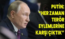 Putin: “Her zaman terör eylemlerine karşı çıktık”