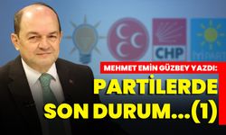 Güzbey Yazdı: Partilerde son durum...(1)