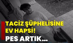 Taciz şüphelisine ev hapsi! Pes artık…