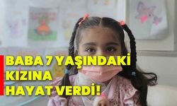 Baba 7 yaşındaki kızına hayat verdi!