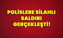 Polislere silahlı saldırı gerçekleşti!