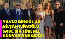 Yavuz Bingöl ile Nilşah Ağaoğlu sade bir törenle dünyaevine girdi!