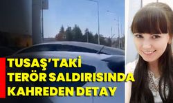 TUSAŞ’taki Terör Saldırısında Kahreden Detay