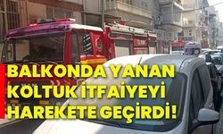 Balkonda yanan koltuk itfaiyeyi harekete geçirdi!