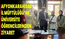 Afyonkarahisar İl Müftülüğü’ne Üniversite Öğrencilerinden  Ziyaret