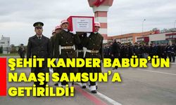 Şehit Kander Babür’ün naaşı samsun’a getirildi!