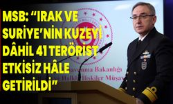 MSB: “Irak ve Suriye’nin kuzeyi dâhil 41 terörist etkisiz hâle getirildi”