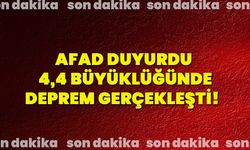 AFAD duyurdu 4,4 büyüklüğünde deprem gerçekleşti!