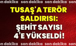 TUSAŞ'a terör saldırısı: Şehit sayısı 4’e yükseldi!