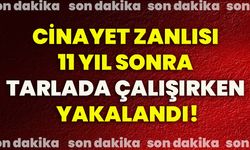 Cinayet zanlısı 11 yıl sonra tarlada çalışırken yakalandı!