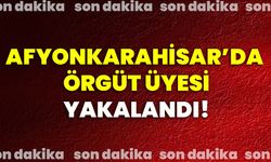 Afyonkarahisar’da örgüt üyesi yakalandı!