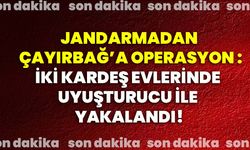 Jandarmadan Çayırbağ’a operasyon: İki kardeş evlerinde uyuşturucu ile yakalandı!