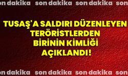 TUSAŞ'a saldırı düzenleyen teröristlerden birinin kimliği açıklandı!