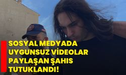 Sosyal medyada uygunsuz videolar paylaşan şahıs tutuklandı!