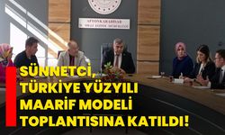 Sünnetci, Türkiye Yüzyılı Maarif Modeli toplantısına katıldı!