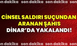 Cinsel saldırı suçundan aranan şahıs Dinar’da yakalandı!