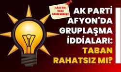 AK Parti Afyonkarahisar'da Gruplaşma İddiaları: Taban Rahatsız mı?