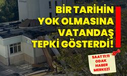 Bir tarihin yok olmasına vatandaş tepki gösterdi!